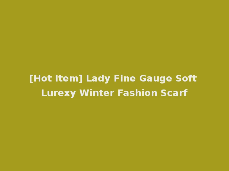 [Hot Item] Lady Fine Gauge Soft Lurexy Winter Fashion Scarf
