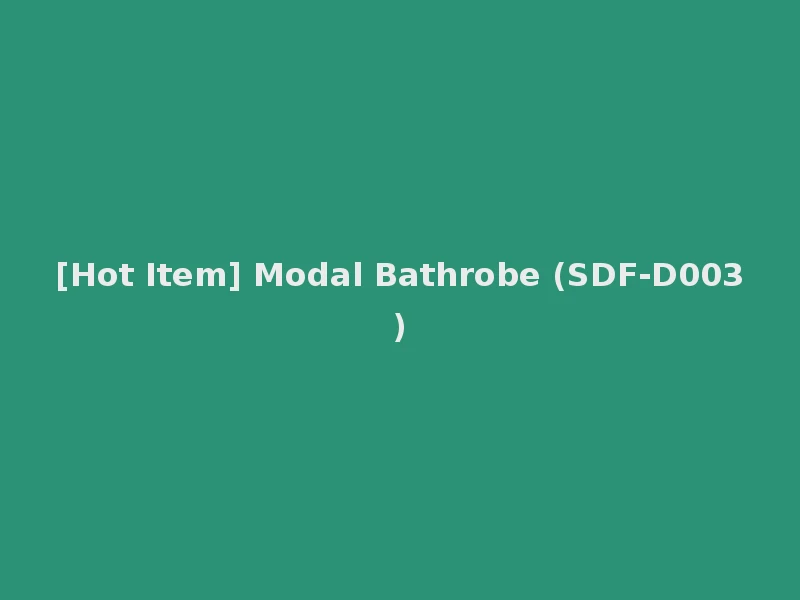 [Hot Item] Modal Bathrobe (SDF-D003)
