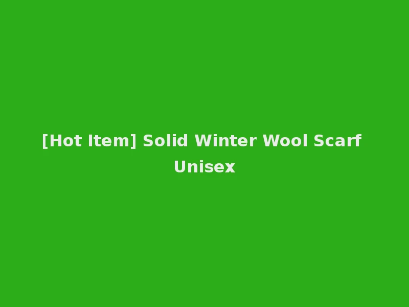 [Hot Item] Solid Winter Wool Scarf Unisex