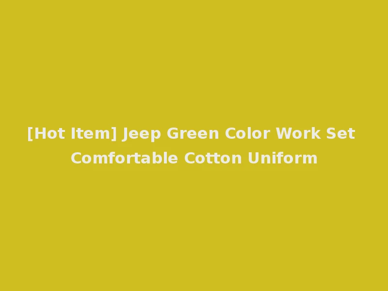 [Hot Item] Jeep Green Color Work Set Comfortable Cotton Uniform
