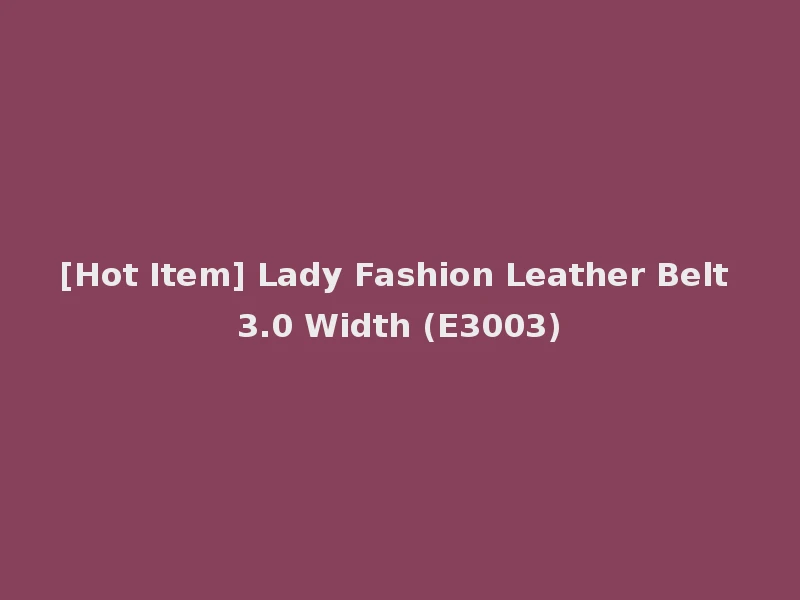 [Hot Item] Lady Fashion Leather Belt 3.0 Width (E3003)
