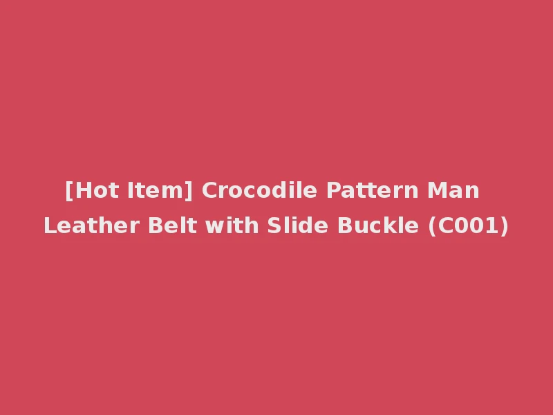 [Hot Item] Crocodile Pattern Man Leather Belt with Slide Buckle (C001)