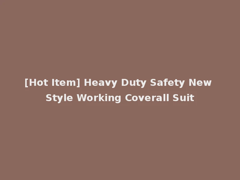 [Hot Item] Heavy Duty Safety New Style Working Coverall Suit