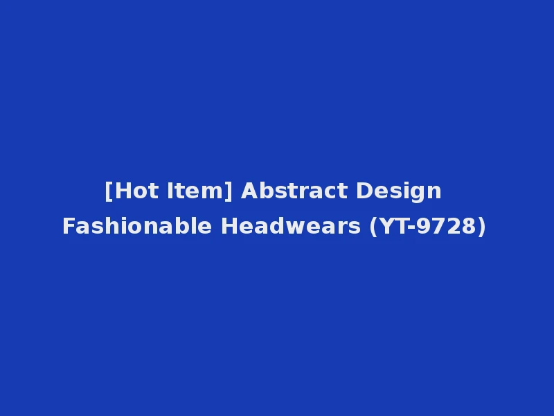 [Hot Item] Abstract Design Fashionable Headwears (YT-9728)