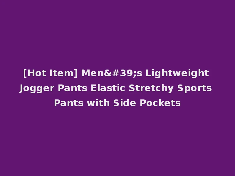 [Hot Item] Men's Lightweight Jogger Pants Elastic Stretchy Sports Pants with Side Pockets