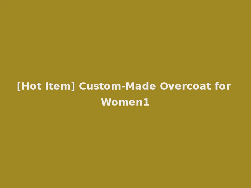 [Hot Item] Custom-Made Overcoat for Women1