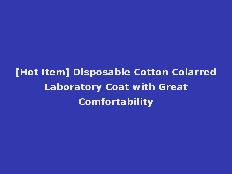 [Hot Item] Disposable Cotton Colarred Laboratory Coat with Great Comfortability