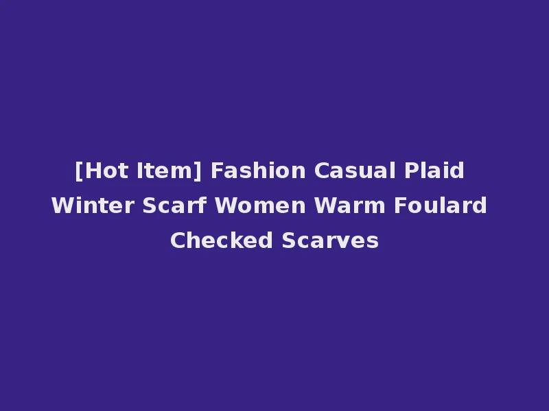 [Hot Item] Fashion Casual Plaid Winter Scarf Women Warm Foulard Checked Scarves