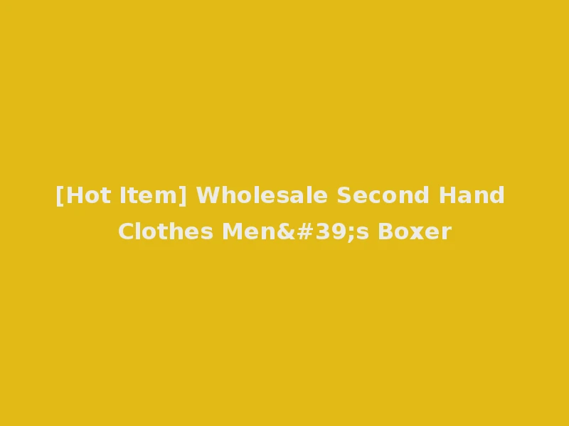 [Hot Item] Wholesale Second Hand Clothes Men's Boxer