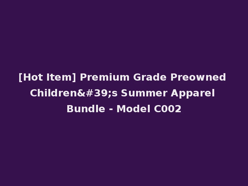 [Hot Item] Premium Grade Preowned Children's Summer Apparel Bundle - Model C002