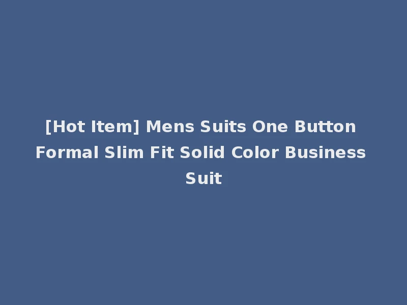[Hot Item] Mens Suits One Button Formal Slim Fit Solid Color Business Suit