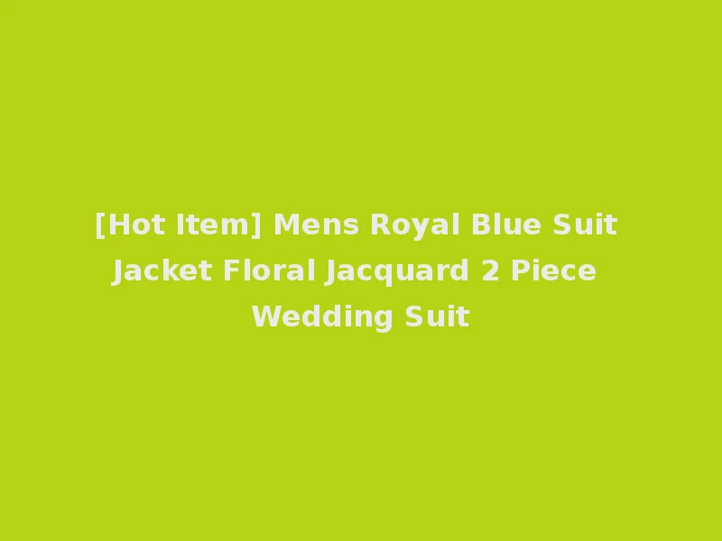 [Hot Item] Mens Royal Blue Suit Jacket Floral Jacquard 2 Piece Wedding Suit