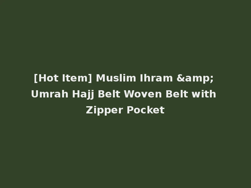 [Hot Item] Muslim Ihram & Umrah Hajj Belt Woven Belt with Zipper Pocket