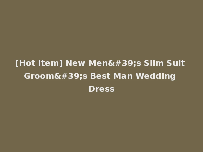 [Hot Item] New Men's Slim Suit Groom's Best Man Wedding Dress