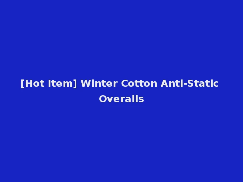 [Hot Item] Winter Cotton Anti-Static Overalls