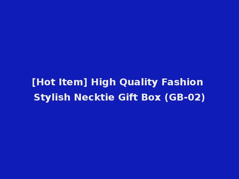[Hot Item] High Quality Fashion Stylish Necktie Gift Box (GB-02)