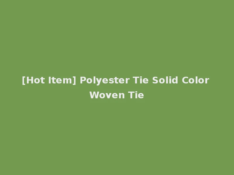 [Hot Item] Polyester Tie Solid Color Woven Tie