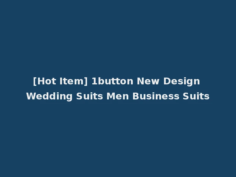 [Hot Item] 1button New Design Wedding Suits Men Business Suits