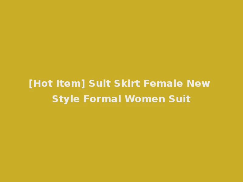 [Hot Item] Suit Skirt Female New Style Formal Women Suit