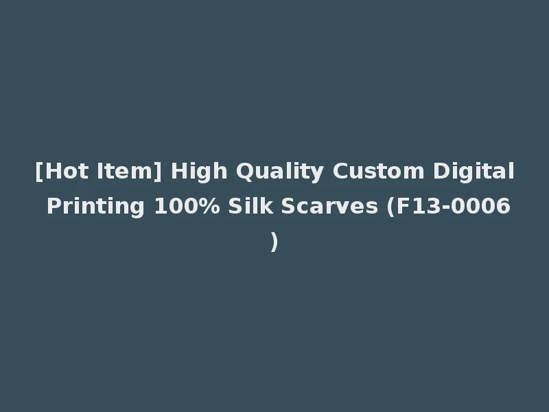[Hot Item] High Quality Custom Digital Printing 100% Silk Scarves (F13-0006)