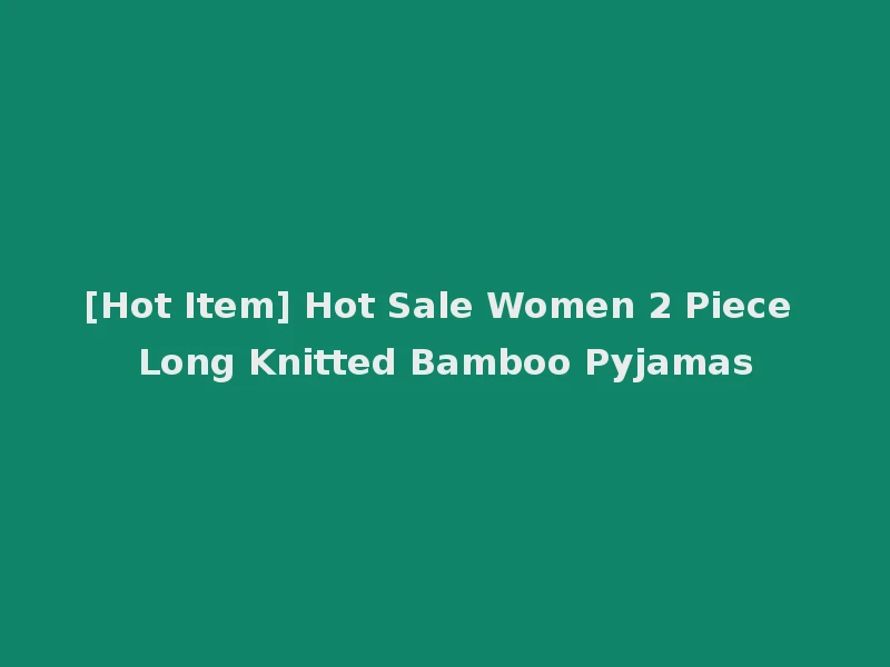 [Hot Item] Hot Sale Women 2 Piece Long Knitted Bamboo Pyjamas
