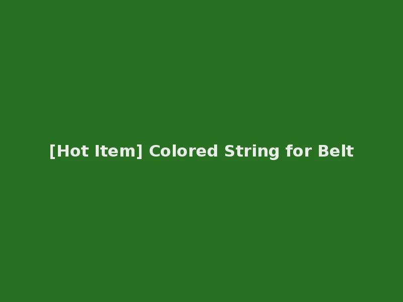 [Hot Item] Colored String for Belt