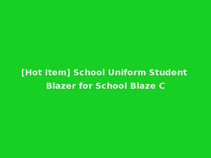 [Hot Item] School Uniform Student Blazer for School Blaze C