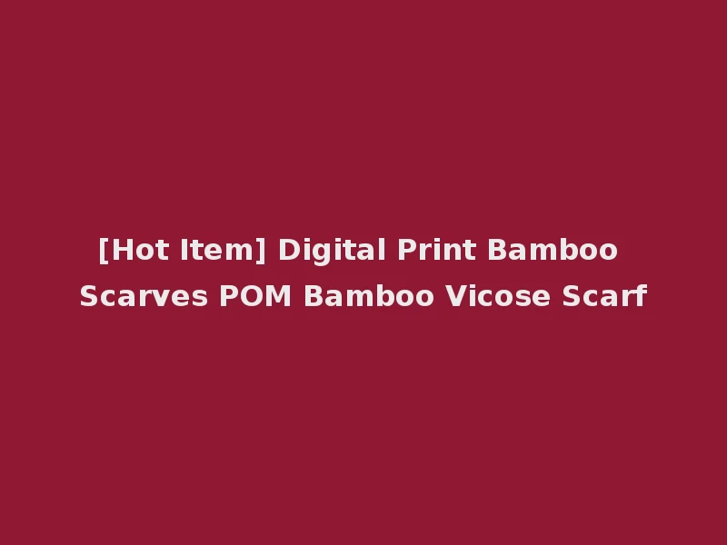 [Hot Item] Digital Print Bamboo Scarves POM Bamboo Vicose Scarf