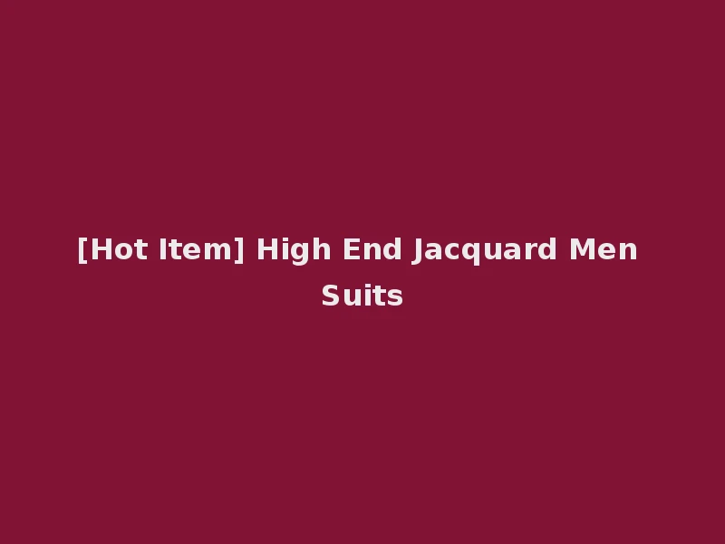 [Hot Item] High End Jacquard Men Suits