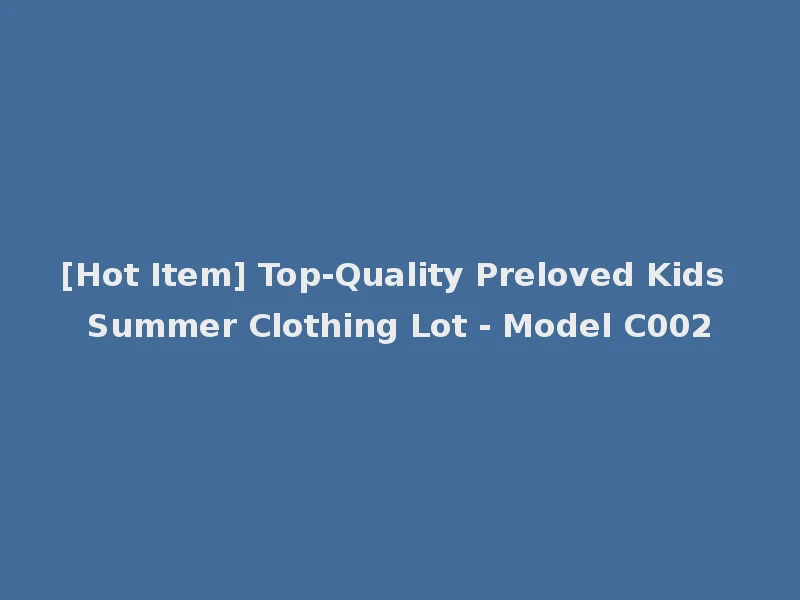 [Hot Item] Top-Quality Preloved Kids Summer Clothing Lot - Model C002