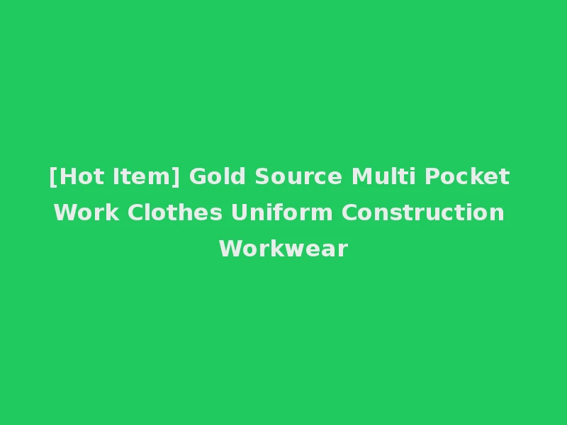 [Hot Item] Gold Source Multi Pocket Work Clothes Uniform Construction Workwear