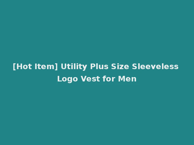 [Hot Item] Utility Plus Size Sleeveless Logo Vest for Men