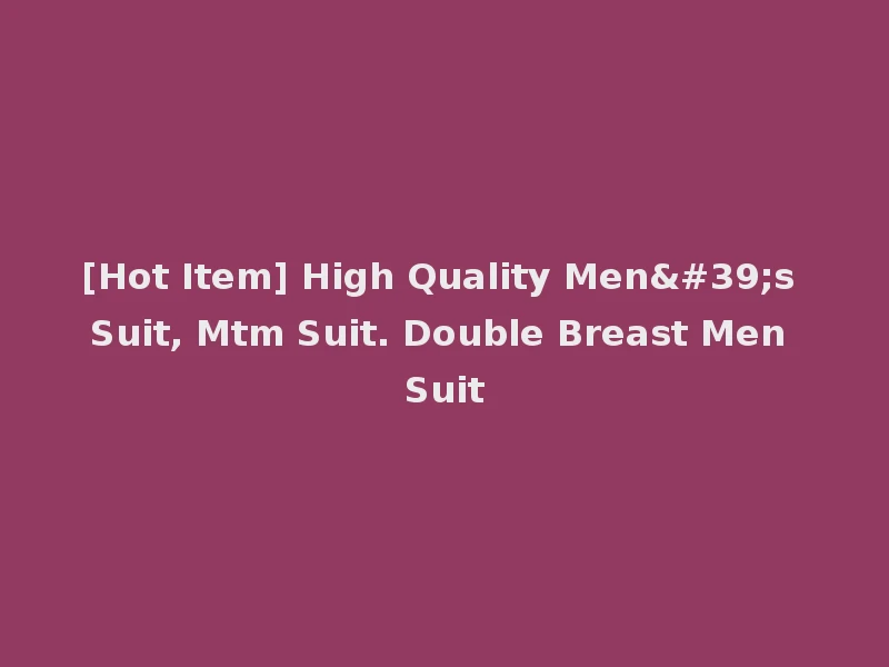 [Hot Item] High Quality Men's Suit, Mtm Suit. Double Breast Men Suit
