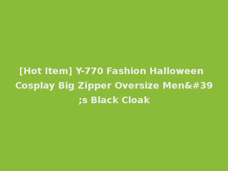 [Hot Item] Y-770 Fashion Halloween Cosplay Big Zipper Oversize Men's Black Cloak