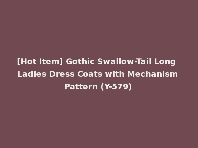[Hot Item] Gothic Swallow-Tail Long Ladies Dress Coats with Mechanism Pattern (Y-579)