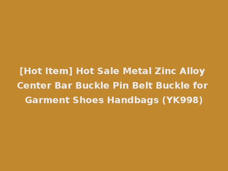 [Hot Item] Hot Sale Metal Zinc Alloy Center Bar Buckle Pin Belt Buckle for Garment Shoes Handbags (YK998)