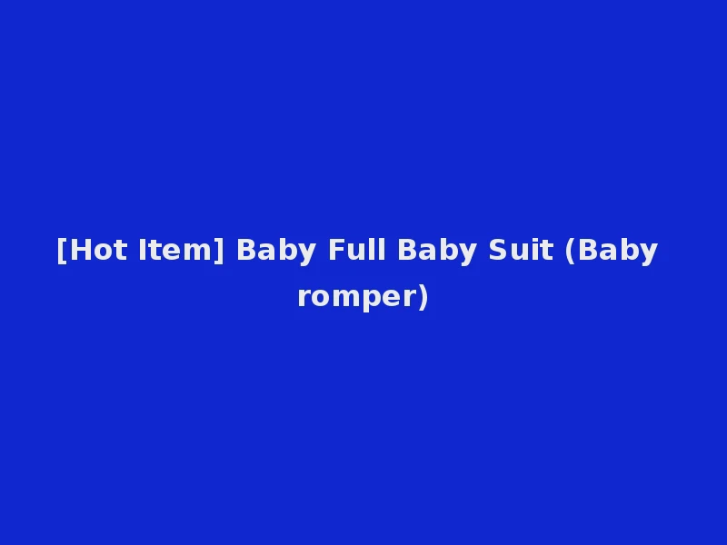 [Hot Item] Baby Full Baby Suit (Baby romper)