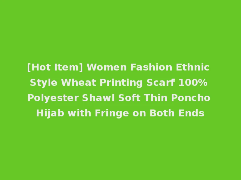 [Hot Item] Women Fashion Ethnic Style Wheat Printing Scarf 100% Polyester Shawl Soft Thin Poncho Hijab with Fringe on Both Ends