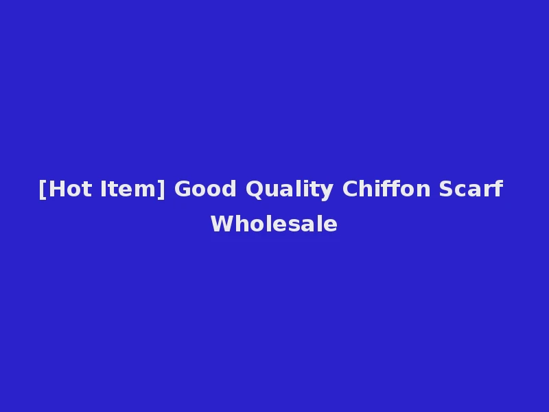[Hot Item] Good Quality Chiffon Scarf Wholesale