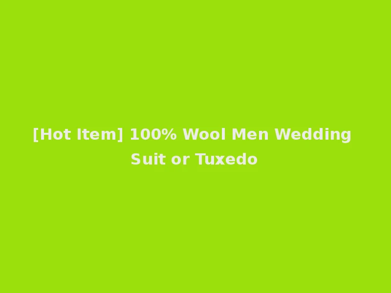 [Hot Item] 100% Wool Men Wedding Suit or Tuxedo