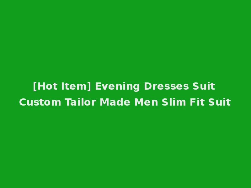 [Hot Item] Evening Dresses Suit Custom Tailor Made Men Slim Fit Suit