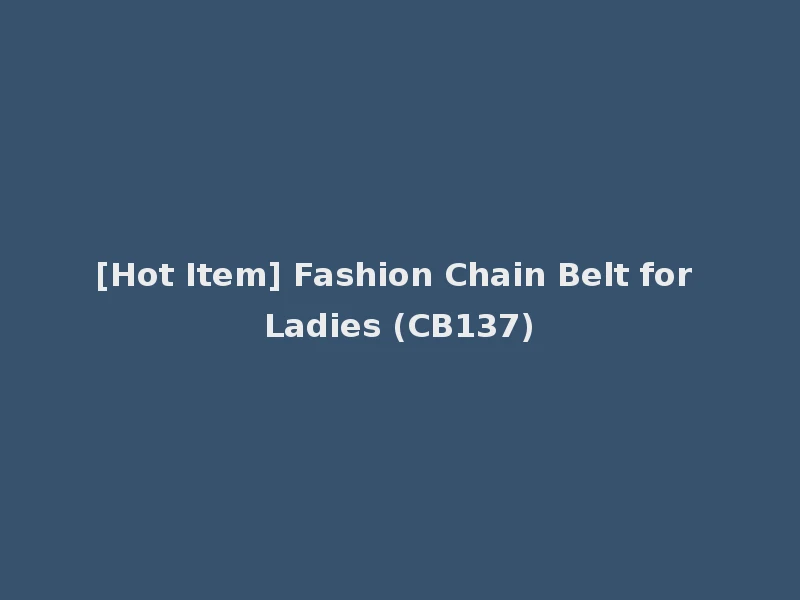 [Hot Item] Fashion Chain Belt for Ladies (CB137)