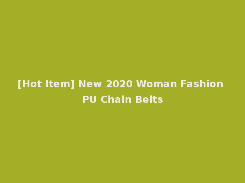 [Hot Item] New 2020 Woman Fashion PU Chain Belts