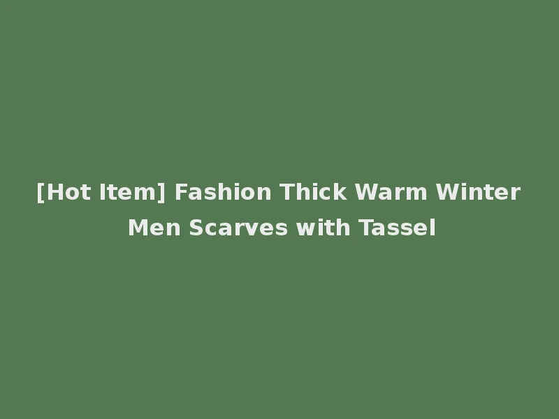 [Hot Item] Fashion Thick Warm Winter Men Scarves with Tassel