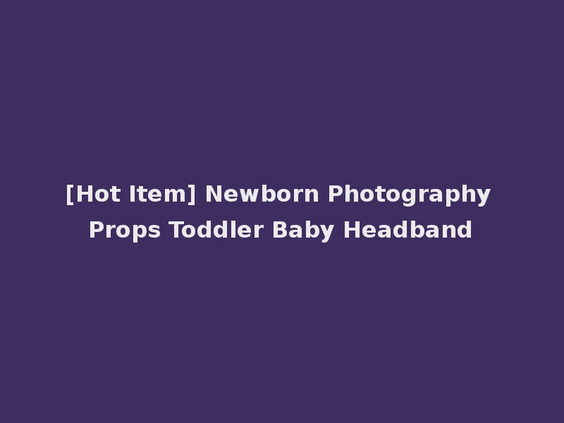 [Hot Item] Newborn Photography Props Toddler Baby Headband
