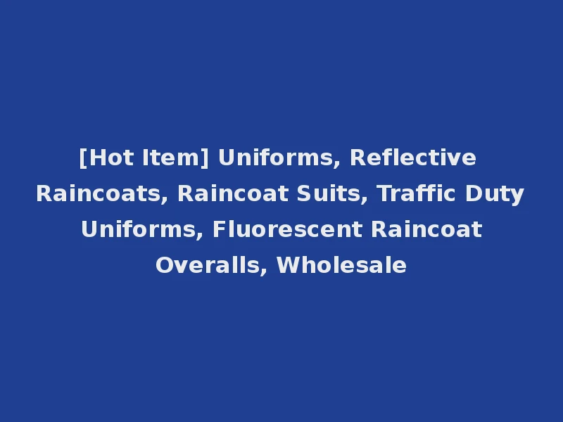 [Hot Item] Uniforms, Reflective Raincoats, Raincoat Suits, Traffic Duty Uniforms, Fluorescent Raincoat Overalls, Wholesale