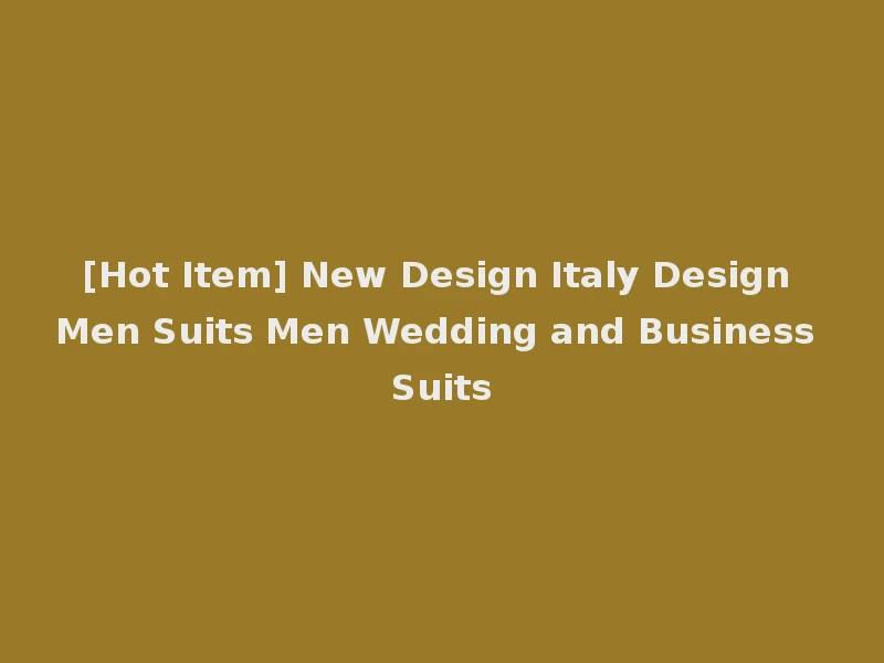 [Hot Item] New Design Italy Design Men Suits Men Wedding and Business Suits