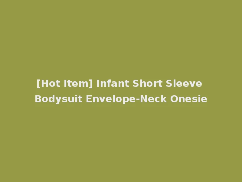 [Hot Item] Infant Short Sleeve Bodysuit Envelope-Neck Onesie