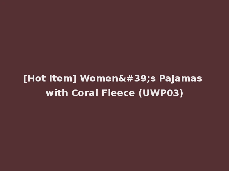 [Hot Item] Women's Pajamas with Coral Fleece (UWP03)