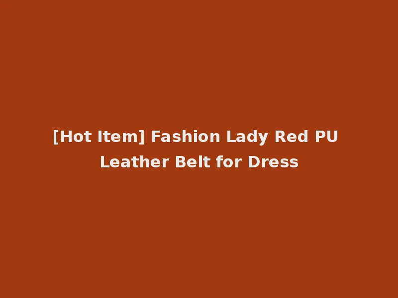 [Hot Item] Fashion Lady Red PU Leather Belt for Dress